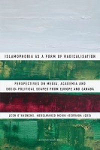 Islamophobia as a Form of Radicalisation : Perspectives on Media, Academia and Socio-political Scapes from Europe and Canada