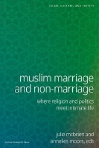 Muslim Marriage and Non-Marriage : Where Religion and Politics Meet Intimate Life