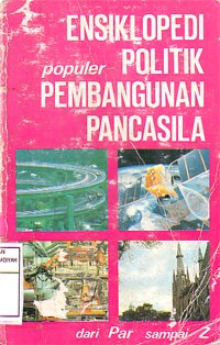 Ensiklopedi Populer Politik Pembangunan Pancasila Jilid IV, dari Par sampai Z