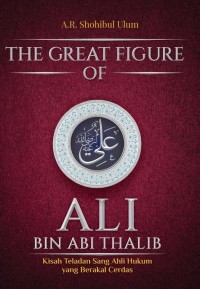 Image of The Great Figure of Ali bin Abi Thalib: Kisah Teladan Sang Ahli Hukum yang Berakal Cerdas
