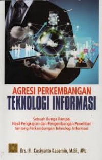 Agresi Perkembangan teknologi Informasi: Sebuah Bunga Rampai Hasil Pengkajian dan Pengembangan Penelitian tentang Perkembangan Teknologi Informasi