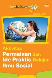 Brain Power SD : Aktivitas Permainan dan Ide Praktis Belajar Ilmu Sosial
