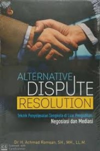 Alternative Dispute Resolution: Teknik Penyelesaian Sengketa di Luar Pengadilan (Negosiasi dan Mediasi)