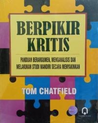 Berpikir Kritis: Panduan Beragumen, Menganalilis dan Melakukan Studi secara Meyakinkan