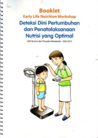Booklet Early Life Nutrition Workshop: Deteksi Dini Pertumbuhan dan Penatalaksanaan Nutrisi yang Optimal (UKK Nutrisi dan Penyakit Metabolik - IDAI 2015)