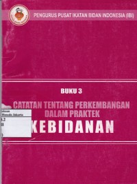 Buku 3 : Catatan Tentang Perkembangan Dalam Praktek Kebidanan