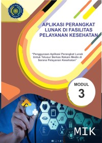 Aplikasi Perangkat Lunak di Fasilitas Pelayanan Kesehatan (Penggunaan Aplikasi Perangkat Lunak untuk Telusur Berkas Rekam Medis di Sarana Pelayanan Kesehatan) Modul 3
