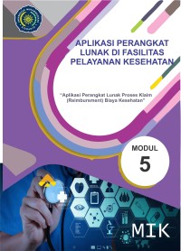 Aplikasi Perangkat Lunak di Fasilitas Pelayanan Kesehatan (Aplikasi Perangkat Lunak Proses Klaim Reimbursment Biaya Kesehatan) Modul 5