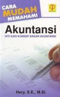 Cara Mudah Memahami Akuntansi: Inti Sari Konsep Dasar Akuntansi