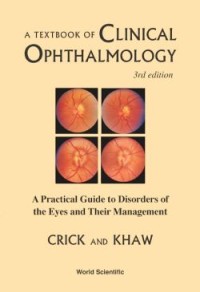 A Textbook of Clinical Ophthalmology : A Practical Guide to Disorders of the Eyes and Their Management