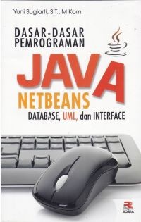Image of Dasar-dasar Pemrograman Java Netbeans: Database, UML, dan Interface