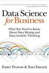 Data Science for Business: What You Need to Know About Data Mining and Data-Analytic Thinking