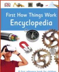 First How Things Work Encyclopedia