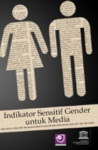 Indikator Sensitif Gender untuk Media : Kerangka Indikator Mengukkur Sensivitas Gender pada Organisasi dan Konten Media