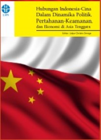 HUBUNGAN INDONESIA - CINA DALAM DINAMIKA POLITIK, PERTAHANAN - KEAMANAN DAN EKONOMI DI ASIA TENGGARA