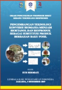 PENGEMBANGAN TEKNOLOGI KONVERSI BIOMASSA MENJADI BIOETANOL DAN BIOPRODUK SEBAGAI SUBTITUSI PRODUK BERBAHAN BAKU FOSIL