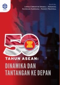 50 TAHUN ASEAN : DINAMIKA DAN TANTANGAN KEDEPAN