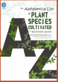 AN ALPHABETICAL LIST OF PLANT SPECIES CULTIVATED IN BALI BOTANIC GARDEN