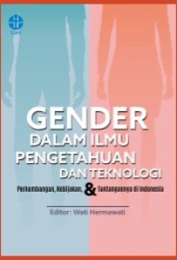GENDER DALAM ILMU PENGETAHUAN DAN TEKNOLOGI : PERKEMBANGAN, KEBIJAKAN DAN TANTANGANNYA DI INDONESIA