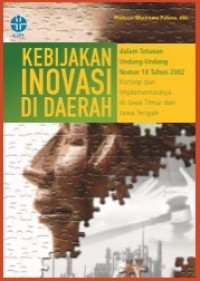 KEBIJAKAN INOVASI DI DAERAH DALAM TATANAN UNDANG-UNDANG NOMOR 18 TAHUN 2002, KONSEP DAN IMPLEMENTASINYA DI JAWA TIMUR DAN JAWA TENGAH