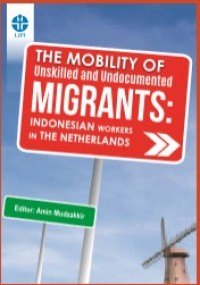 Image of THE MOBILITY UNSKILLED AND UNDOCUMENTED MIGRANTS : INDONESIAN WORKERS IN THE NETHERLANDS