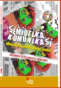 Image of SEMIOTIKA KOMUNIKASI : APLIKASI PRAKTIS BAGI PENELITIAN DAN SKRIPSI KOMUNIKASI