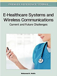 E-Healthcare Systems and Wireless Communications: Current and Future Challenges