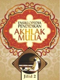 Ensiklopedia Pendidikan Akhlak Mulia : Panduan Mendidik Anak Menurut Metode Islam, Jilid 2