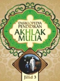 Ensiklopedia Pendidikan Akhlak Mulia : Panduan Mendidik Anak Menurut Metode Islam, Jilid 3