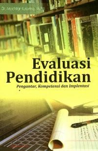 Evaluasi Pendidikan: Pengantar, Kompetensi dan Implementasi