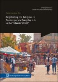 Negotiating the Religious in Contemporary Everyday Life in the “Islamic World”