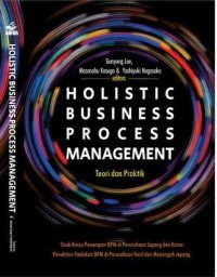 Holistic Business Process Management : Teori dan Praktek