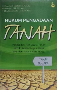 Hukum Pengadaan Tanah: Pengadaan Hak atas Tanah untuk Kepentingan Umum Pra dan Pasca Reformasi