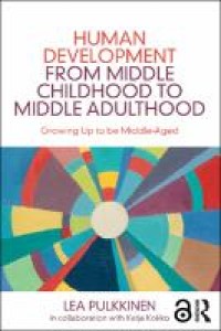 Human Development from Middle Childhood to Middle Adulthood : Growing Up to be Middle-Aged
