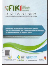 Prosiding Forum Informatika Kesehatan Indonesia ke-5: Optimizing of HIS (Health Information System) and ICT (Information and Communication Technology) in Decision Making to Support SDGS (Surabaya, Hotel Mercure, 6-11 November 2017)