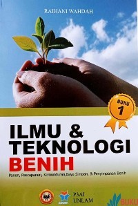 Ilmu dan Teknologi Benih: Panen, Pascapanen, Kemunduran, Daya Simpan, dan Penyimpanan Benih (Buku 1)