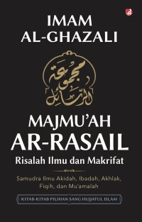 Image of Majmu'ah Ar-Rasail Risalah Ilmu dan Makrifat; Samudra Ilmu Akidah, Ibadah, Akhlak, Fiqh, dan Mu'amalah