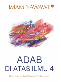 Image of Adab di Atas Ilmu 4: Etika Fatwa, Pemberi Fatwa, dan Peminta Fatwa
