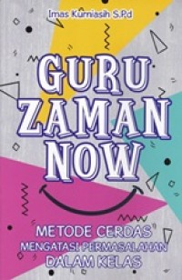 Image of Guru Zaman Now: Metode Cerdas Mengatasi Permasalahan dalam Kelas