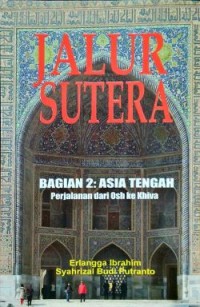 Jalur Sutera (Bagian 2: Asia Tengah, Perjalanan dari Osh ke Khiva)