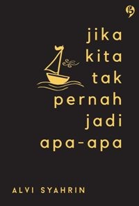 Jika Kita Tak Pernah Jadi Apa-Apa