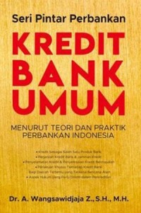 Kredit Bank Umum Menurut Teori dan Praktik Perbankan Indonesia (Seri Pintar Perbankan)