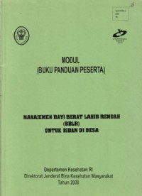 Manajemen Bayi Berat Lahir Rendah (BBLR) untuk Bidan di Desa: Modul (Buku Panduan Peserta)