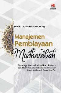 Manajemen Pembiayaan Mudharabah: Strategi Memaksimalkan Return dan Meminimalkan Risiko Pembiayaan Mudharabah di Bank Syariah