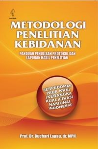 Metodologi Penelitian Kebidanan: Panduan Penulisan Protokol dan Laporan Hasil Penelitian