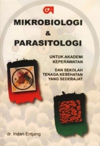MIKROBIOLOGI & PARASITOLOGI : UNTUK AKADEMI KEPERAWATAN DAN SEKOLAH TENAGA KESEHATAN YANG SEDERAJAT