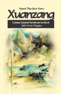 Napak Tilas Jalur Sutra Xuanzang : Catatan Sejarah Perjalanan ke Barat