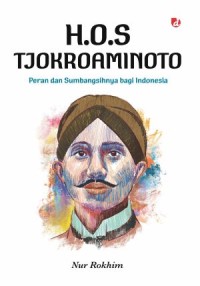 Image of H. O. S. Tjokroaminoto : Peran dan Sumbangsihnya bagi Indonesia
