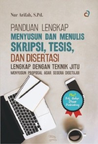 Panduan Lengkap Menyusun dan Menulis Skripsi, Tesis, dan Disertasi Lengkap dengan Teknik Jitu: Menyusun Proposal Agar Segera Disetujui