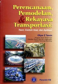 Image of Perencanaan Pemodelan dan Rekayasa Transportasi : Teori, Contoh Soal, dan Aplikasi